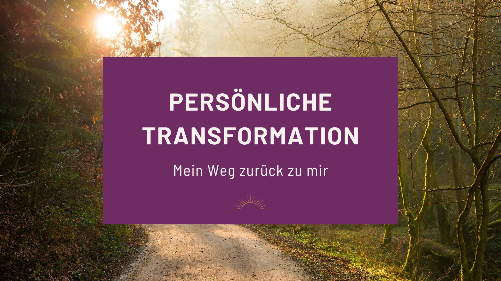 Persönliche Transformation: Mein Weg zurück zu mir