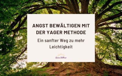 Angst bewältigen mit der Yager Methode – Ein sanfter Weg zu mehr Leichtigkeit