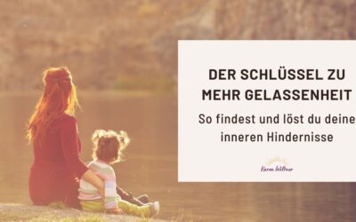 Der Schlüssel zu mehr Gelassenheit: So findest und löst du deine inneren Hindernisse